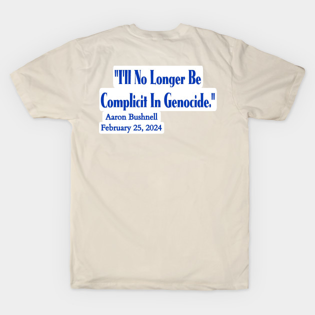 "I'll No Longer Be Complicit In Genocide" ~ Aaron Bushnell, February 25, 2024 - Blue And White - Back by SubversiveWare